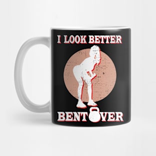 I Look Better Bent Over Mug
